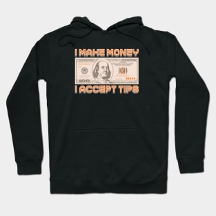 I make Money - I accept TIPS Hoodie